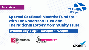 white event graphic text reads: "Meet the funders: The Robertson Trust and The National Lottery Community Fund" and "Wednesday 9 April, 6:00pm - 7:00pm" Scotland flag and text: "for Scotland groups" Robertson trust logo, National lottery community fund logo, Sported logo