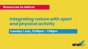 yellow webinar graphic text reads: "Integrating nature with sport and physical activity" and "Tuesday 1 July, 12:00pm - 1:00pm" Sported logo